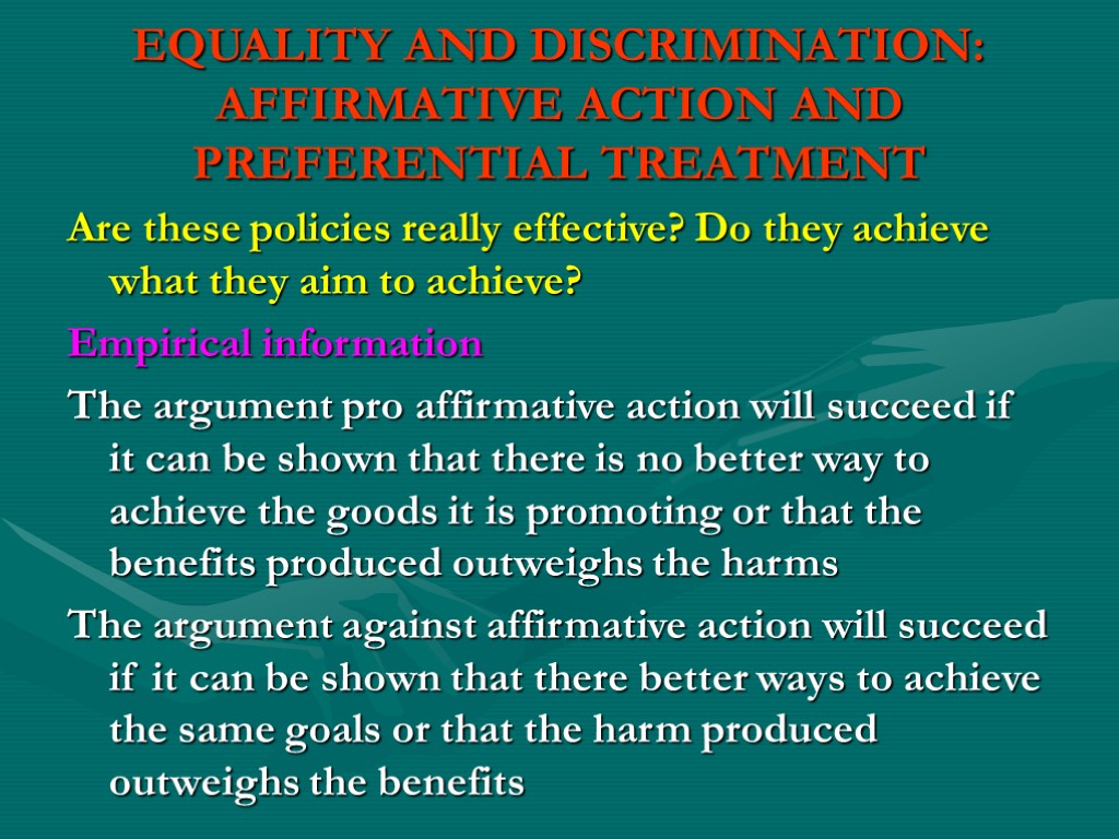 EQUALITY AND DISCRIMINATION: AFFIRMATIVE ACTION AND PREFERENTIAL TREATMENT Are these policies really effective? Do